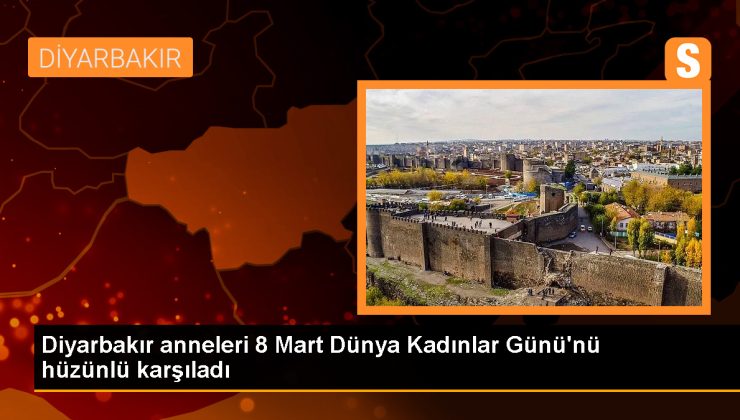 Diyarbakır Anneleri, 8 Mart’ı evlatlarından ayrı geçirdi